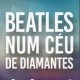 Crítica: “Beatles num Céu de Diamantes”