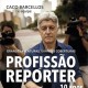 Caco Barcellos lança livro sobre o “Profissão Repórter”