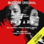 Audible disponibiliza gratuitamente a audiossérie “Yawara – Uma História Oculta sobre o Brasil”